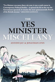 The Yes Minister Miscellany by Anthony Jay, Jonathan Lynn, 9781849540643