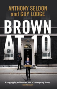 Brown at 10 by Anthony Seldon, Guy Lodge, 9781849540698