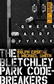The Bletchley Park Codebreakers by Ralph Erskine, Michael Smith, 9781849540780