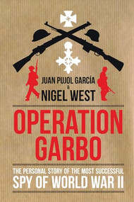 Operation Garbo (The Personal Story of the Most Successful Spy of World War II) by juan Pujol, Nigel West, 9781849541077