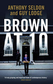 Brown at 10 - 9781849541220 by Anthony Seldon, Guy Lodge, 9781849541220