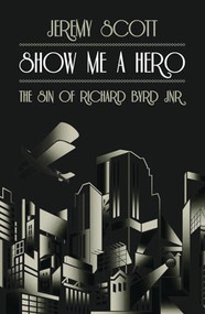 Show Me A Hero (The Sin of Richard Byrd Jnr) by Jeremy Scott, 9781849541305