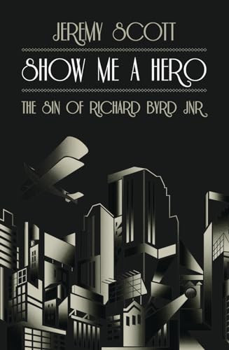 Show Me A Hero (The Sin of Richard Byrd Jnr) by Jeremy Scott, 9781849541305