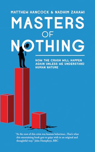 Masters of Nothing (How the Crash Will Happen Again Unless We Understand Human Nature) by Matthew Hancock, Nadhim Zahawi, 9781849541435