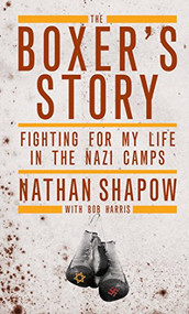 The Boxer's Story (Fighting for My Life in the Nazi Camps) by Nathan Shapow, Bob Harris, 9781849541909