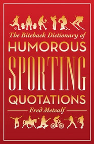 The Biteback Dictionary of Humorous Sporting Quotations by Fred Metcalf, 9781849542258
