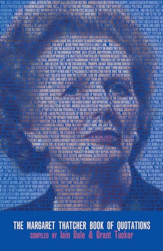 The Margaret Thatcher Book Of Quotations by Iain Dale, Grant Tucker, 9781849543835