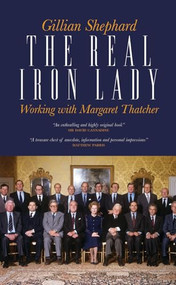 The Real Iron Lady (Working with Margaret Thatcher) by Gillian Shephard, 9781849544016