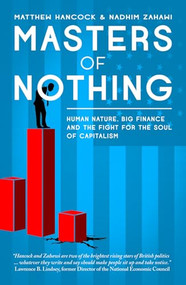 Masters of Nothing (Human Nature, Big Finance, and the Fight for the Soul of Capitalism) by Matthew Hancock, Nadhim Zahawi, 9781849544566