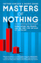 Masters of Nothing (Human Nature, Big Finance, and the Fight for the Soul of Capitalism) by Matthew Hancock, Nadhim Zahawi, 9781849544566