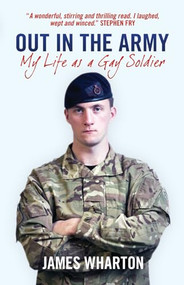 Out in the Army (My Life as a Gay Soldier) by James Wharton, 9781849545402