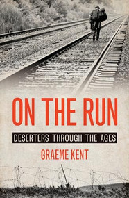 On the Run (Deserters through the Ages) by Graeme Kent, 9781849545709