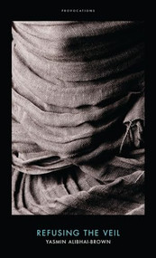 Refusing the Veil by Yasmin Alibhai-Brown, 9781849547505