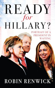 Ready for Hillary? (Portrait of a President in Waiting) by Robin Renwick, 9781849547888