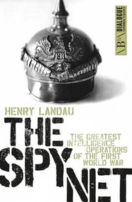 The Spy Net (The Greatest Intelligence Operations of the First World War) by Henry Landau, 9781849549066
