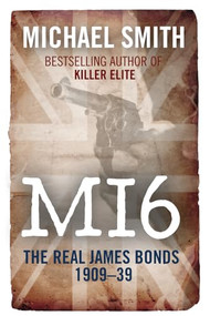 MI6 (The Real James Bonds 1909-39) by Michael Smith, 9781906447007