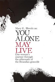 You Alone May Live (One Women's Journey Through the Aftermath of the Rwandan Genocide) by Mary K Blewitt, 9781906447069