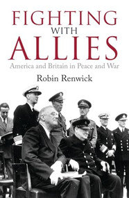 Fighting With Allies (America and Britain in Peace and War) by Robin Renwick, 9781849549790