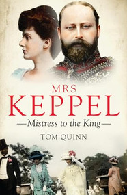 Mrs Keppel (Mistress to the King) by Tom Quinn, 9781785900488