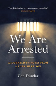 We Are Arrested (A Journalist's Notes from a Turkish Prison) by Can Dündar, 9781785901386