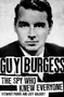 Guy Burgess (The Spy Who Knew Everyone) by Stewart Purvis, Jeff Hulbert, 9781849549134