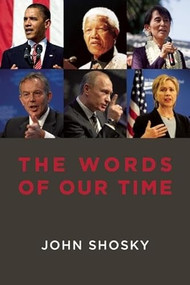 The Words of Our Time (Why Political Speeches Matter) by John Shosky, 9781849541770