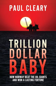 Trillion Dollar Baby (How Norway Beat the Oil Giants and Won a Lasting Fortune) by Paul Cleary, 9781785901003