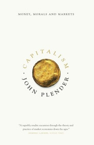 Capitalism (Money, Morals and Markets) by John Plender, 9781785901645