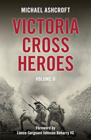 Victoria Cross Heroes (Volume 11) by Michael Ashcroft, 9781785900976