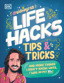 Life Hacks, Tips and Tricks (And More Things I Didn't Know Until I Was In My 30s) by Sidney Raz, 9780744098839