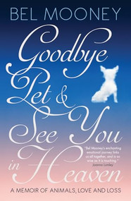 Goodbye, Pet & See You In Heaven (A Memoir of Animals, Love and Loss) by Bel Mooney, 9781785900600
