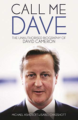 Call Me Dave (The Unauthorised Biography of David Cameron) by Michael Ashcroft, Isabel Oakeshott, 9781849549141