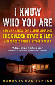 I Know Who You Are (How an Amateur DNA Sleuth Unmasked the Golden State Killer and Changed Crime Fighting Forever) - 9780593358917 by Barbara Rae-Venter, 9780593358917