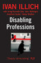 Disabling Professions by Ivan Illich, Irving K Zola, John McKnight, 9780714525105