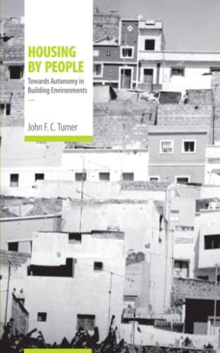 Housing By People (Towards Autonomy in Building Environments) by John F.C. Turner, Colin Ward, 9780714525693