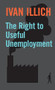 The Right To Useful Unemployment (The Right to Useful Unemployment and Its Professional Enemies) by Ivan Illich, 9780714526638