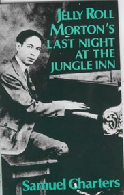 Jelly Roll Morton's Last Night at the Jungle Inn by Samuel Charters, 9780714528977