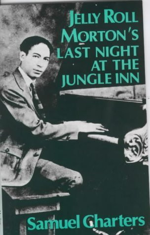 Jelly Roll Morton's Last Night at the Jungle Inn by Samuel Charters, 9780714528977