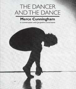 The Dancer and the Dance (Merce Cunningham in conversation with Jacqueline Lesschaeve) by Merce Cunningham, Jacqueline Lesschaeve, 9780714529318