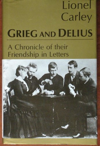 Grieg & Delius (A Chronicle of Friendship) by Lionel Carley, 9780714529615