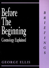 Before the Beginning (Cosmology Explained) by George Ellis, 9780714529707