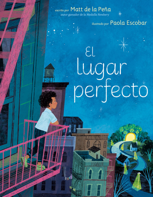 El lugar perfecto (The Perfect Place Spanish Edition) by Matt de la Peña, Paola Escobar, 9780593699027