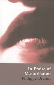 In Praise of Masturbation by Philippe Brenot, Paul Buck, Catherine Petit, 9780714531090