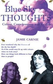Blue Sky Thoughts (Colour, Consciousness and Reality) by Jamie Carnie, 9780714531243