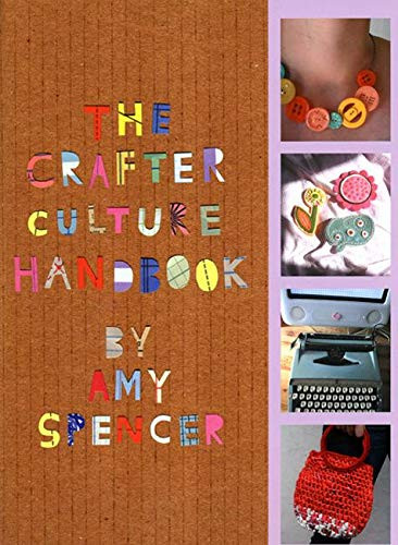 The Crafter Culture Handbook (Making it yourself) by Amy Spencer, 9780714531281