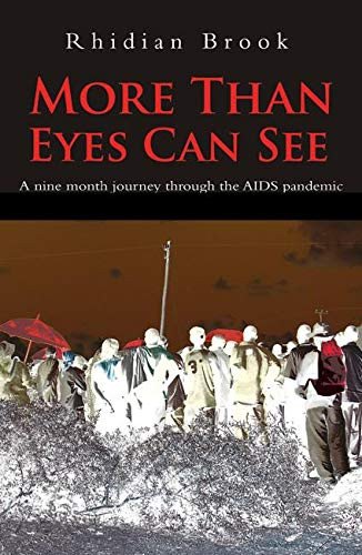 More Than Eyes Can See (A nine month journey through the AIDS pandemic.) by Rhidian Brook, 9780714531427