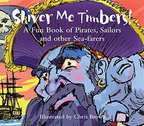 Shiver Me Timbers (A Fun Book of Pirates, Sailors, and Other Sea-Farers) by Chris Brown, 9780714533032