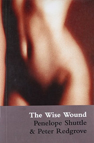 The Wise Wound (menstruation and everywoman) by Penelope Shuttle, Peter Redgrove, 9780714534053