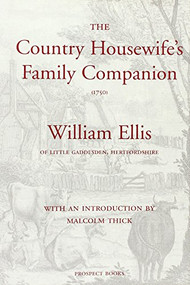 The Country Housewife's Family Companion (1750) by William Ellis, Malcolm Thick, 9781903018002