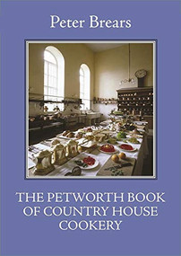 The Petworth Book of Country House Cookery by Peter Brears, 9781909248434